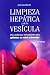Limpieza Hepatica Y De La Vesicula/ the Amazing Liver & Gallbladder Flush: Una Poderosa Herramienta Para Optimizar Su Salud Y Beinestar / a Powerful ... Your Health and Wellbeing (Spanish Edition)