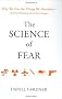 The Science of Fear: Why We Fear the Things We Shouldn't--And Put Ourselves in Greater Danger