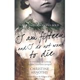 I am Fifteen and I Do Not Want to Die: The True Story of One Woman's Wartime Survivalby Christine Arnothy