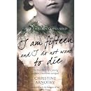 I am Fifteen and I Do Not Want to Die: The True Story of One Woman's Wartime Survival