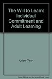 The will to learn : individual commitment and adult learning : a policy discussion paper