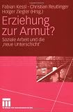 Produkt-Bild: Erziehung zur Armut?: Soziale Arbeit und die 'neue Unterschicht'