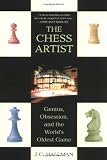 The Chess Artist: Genius, Obsession, and the World's Oldest Game
