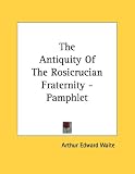 The Antiquity of the Rosicrucian Fraternity - Pamphlet
