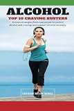 Alcohol - Top 10 Cravings Busters: Proven strategies to stop cravings. Be free of the wish to drink and quick to turn those feelings off if they strike. (Living alcohol free) (Volume 4)