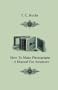 How To Make Photographs - A Manual For Amateurs