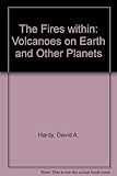 The fires within : volcanoes on earth and other planets