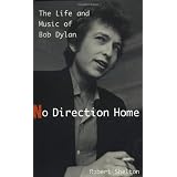 No Direction Home: The Life And Music Of Bob Dylan ~ Robert Shelton