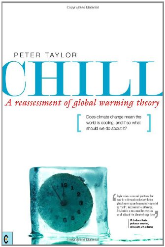 Chill: A Reassessment of Global Warming Theory, Does Climate Change Mean the World Is Cooling, and If So What Should We Do About It?