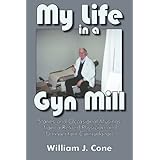 my life in a gyn mill stories and occasional musings from a retired physician and unrepentant curmudgeon