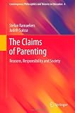 The Claims of Parenting: Reasons, Responsibility and Society (Contemporary Philosophies and Theories in Education, Vol. 4)