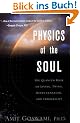 Physics of the Soul: The Quantum Book of Living, Dying, Reincarnation, and Immortality