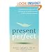 Present Perfect: A Mindfulness Approach to Letting Go of Perfectionism and the Need for Control