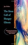 The Siren Call of Hungry Ghosts: A Riveting Investigation Into Channeling and Spirit Guides