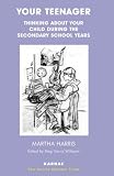 Your Teenager
 Thinking About Your Child During the Secondary School Years (Harris Meltzer Trust),
Martha Harris