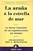 La arana y la estrella de mar/ the Starfish & the Spider: La fuerza imparable de las organizaciones sin mandos/ the Unstoppable Power of Leaderless Organizations (Gestion del Conocimiento)