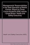 Management's responsibilities in the safe operation of mobile cranes : report on three crane accidents