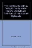 The Highland people : a visitor's guide to the history, lifestyle and traditions of the Scottish Highlands