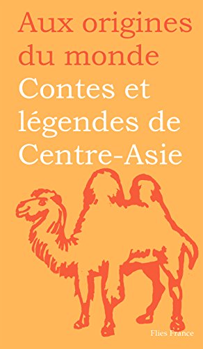 Contes et légendes de Centre-Asie (Aux origines du monde t. 6) (French Edition)
