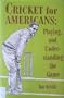 Cricket for Americans: Playing and Understanding the Game (Sports and Culture Series)