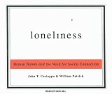 Loneliness: Human Nature and the Need for Social Connection