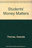 Students' money matters : the guide to grants, loans, financial support and sponsorship opportunities for students