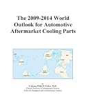 The 2009-2014 World Outlook for Automotive Aftermarket Cooling Parts