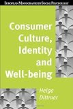 Consumer Culture, Identity and Well-Being: The Search for the Good Life and the Body Perfect (European Monographs in Social Psychology)