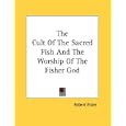 The Cult Of The Sacred Fish And The Worship Of The Fisher God