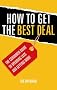 How to Get the Best Deal: The Savvy Consumer's Guide to Spending Less and Getting More