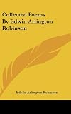 Collected Poems By Edwin Arlington Robinson