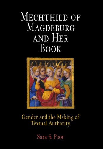 Mechthild of Magdeburg and Her Book: Gender and the Making of Textual Authority (The Middle Ages Series)