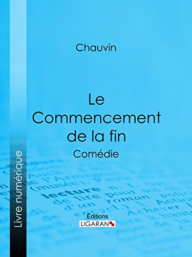 Le Commencement de la fin: Comédie (French Edition)