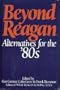 Beyond Reagan: Alternatives for the '80s (A Social policy book)