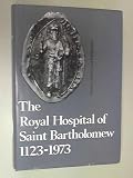 The Royal Hospital of Saint Bartholomew, 1123-1973