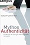 Mythos Authentizit�t: Die Kunst, die richtigen F�hrungsrollen zu spielen