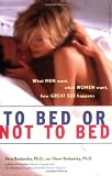 To Bed or Not To Bed: What Men Want, What Women Want, How Great Sex Happens