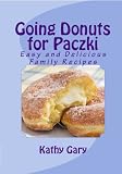 Going Donuts For Paczki: Easy and Delicious Family Recipes (Easy Ethnic Dishes)