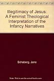 The illegitimacy of Jesus : a feminist theological interpretation of the infancy narratives