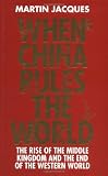 When China Rules The World: The Rise of the Middle Kingdom and the End of the Western World