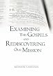Examining The Gospels and Rediscovering Our Mission
