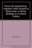 Interlend '95 : access to resources - a library strategy or a library lottery ? : proceedings of a conference held at the University of Glasgow between the 13 and 15 July 1995