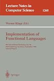 Implementation of Functional Languages: 8th International Workshop, IFL'96 Bad Godesberg, Germany, September 16-18, 1996, Selected Papers (Lecture Notes in Computer Science)
