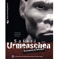 Safari zum Urmenschen: Die Geschichte der Menschheit entdecken - erforschen - erleben