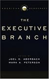 Institutions of American Democracy: The Executive Branch (Institutions of American Democracy Series)