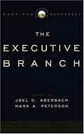 Institutions of American Democracy: The Executive Branch (Institutions of American Democracy Series)