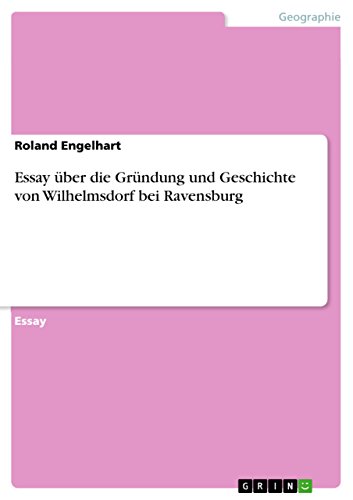 Essay über die Gründung und Geschichte von Wilhelmsdorf bei Ravensburg (German Edition)