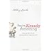 You're Already Amazing: Embracing Who You Are, Becoming All God Created You to Be