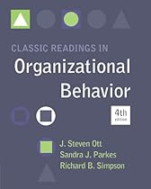 Classic Readings in Organizational Behavior Classic Readings in Organizational Behavior