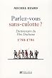 Parlez-vous sans-culotte ? : Dictionnaire du P�re Duchesne (1790-1794)